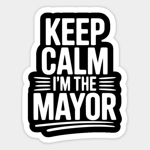 Keep Calm I’m The Mayor Magnet by Frank Ring
