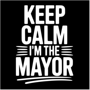 Keep Calm I’m The Mayor Posters and Art