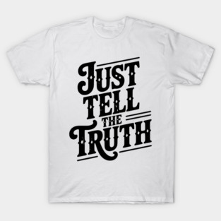 Just Tell The Truth T-Shirt