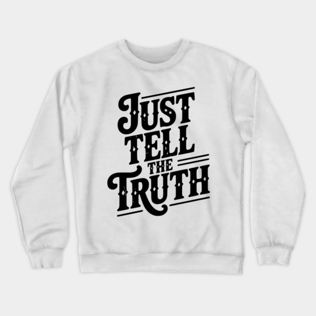 Just Tell The Truth Crewneck Sweatshirt by Frank Ring
