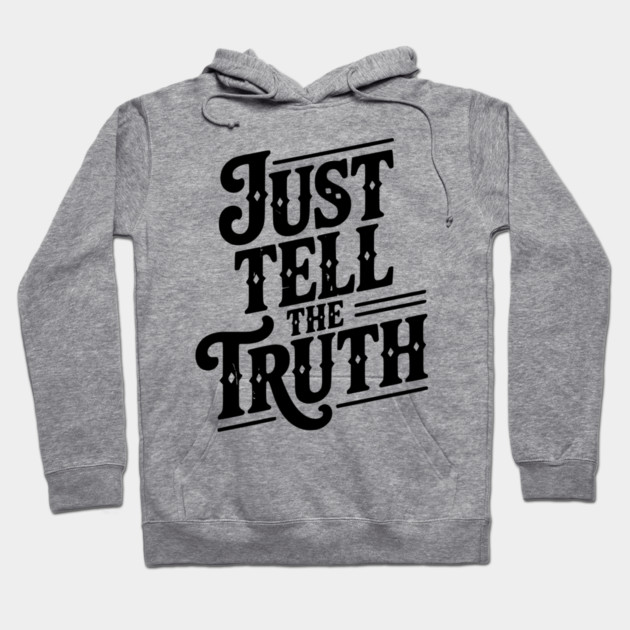 Just Tell The Truth Hoodie by Frank Ring