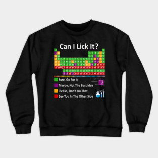 Can I Lick It Periodic Table Chart Science Teacher Cool Meme Crewneck Sweatshirt