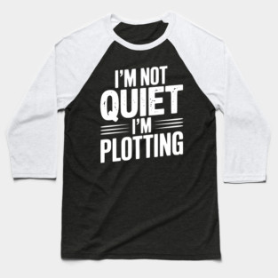 I’m Not Quiet I’m Plotting Baseball T-Shirt