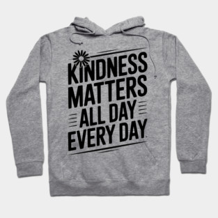 Kindness Matter All Day Every Day Hoodie