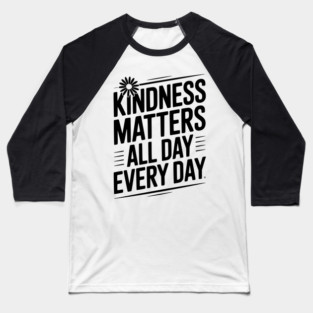 Kindness Matter All Day Every Day Baseball T-Shirt