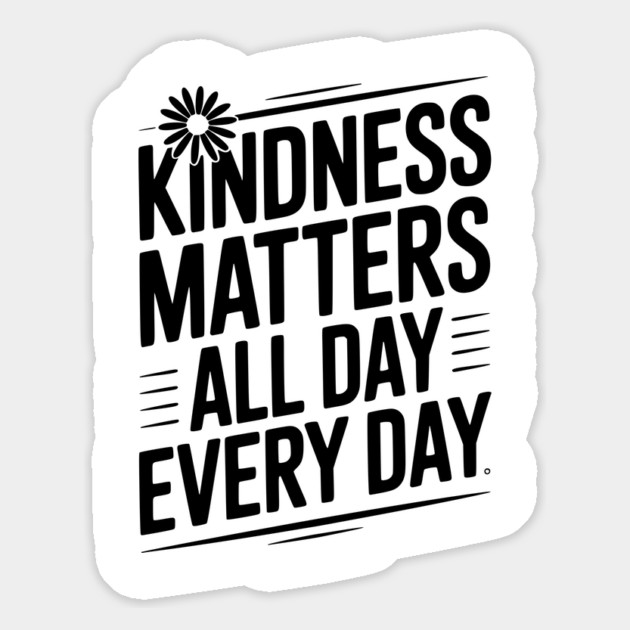 Kindness Matter All Day Every Day Magnet by Frank Ring