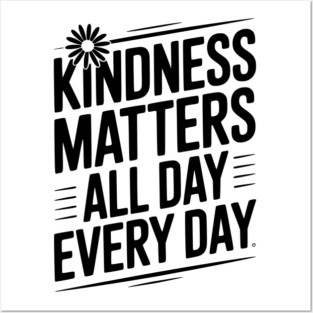 Kindness Matter All Day Every Day Posters and Art