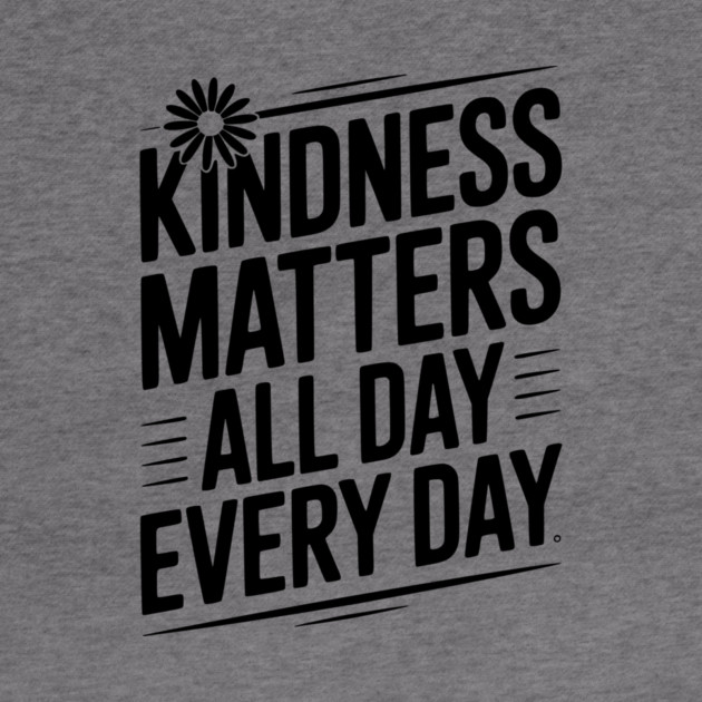 Kindness Matter All Day Every Day by Frank Ring