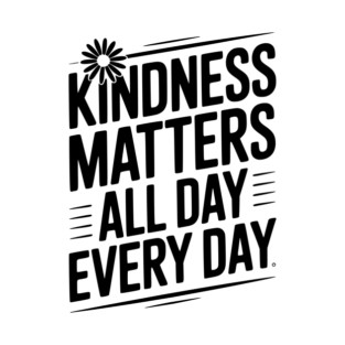 Kindness Matter All Day Every Day T-Shirt