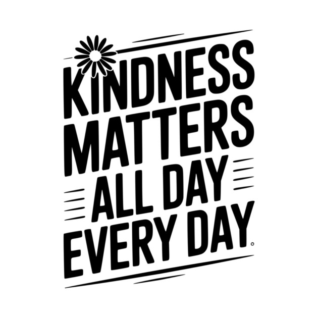 Kindness Matter All Day Every Day by Frank Ring