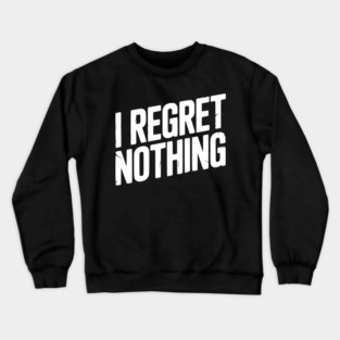 I Regret Nothing Crewneck Sweatshirt