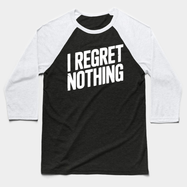 I Regret Nothing Baseball T-Shirt by Frank Ring