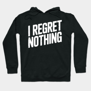 I Regret Nothing Hoodie