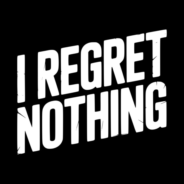 I Regret Nothing by Frank Ring