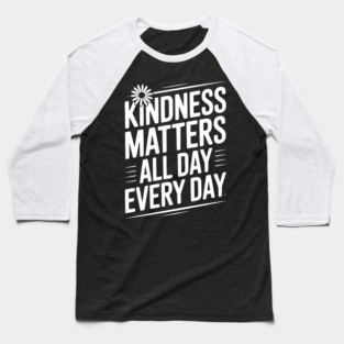 Kindness Matter All Day Every Day Baseball T-Shirt