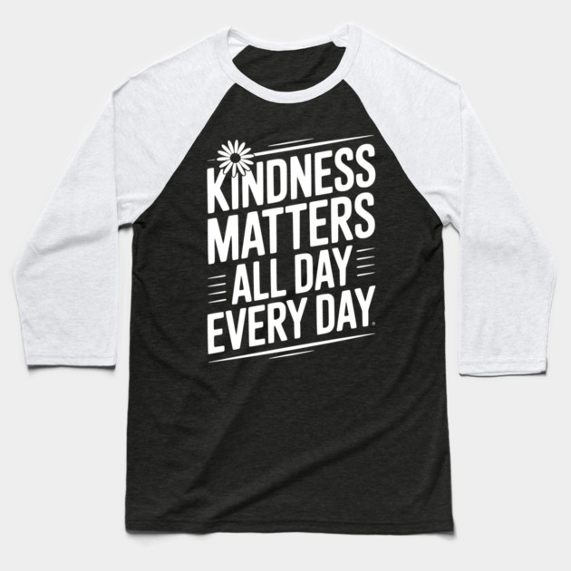 Kindness Matter All Day Every Day Baseball T-Shirt by Frank Ring