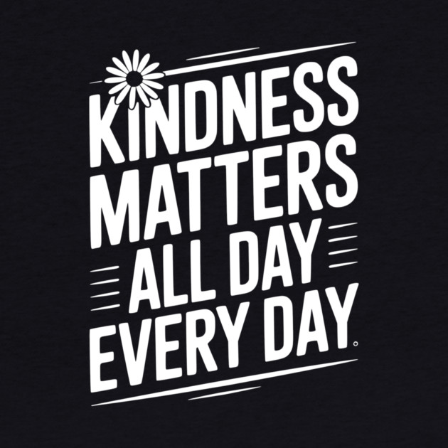 Kindness Matter All Day Every Day by Frank Ring