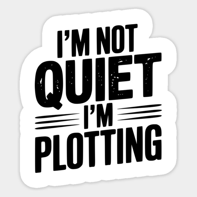 I’m Not Quiet I’m Plotting Sticker by Frank Ring