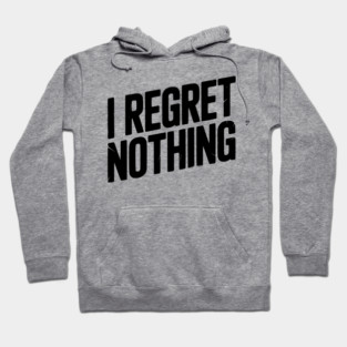 I Regret Nothing Hoodie