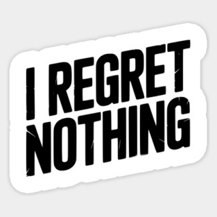 I Regret Nothing Sticker
