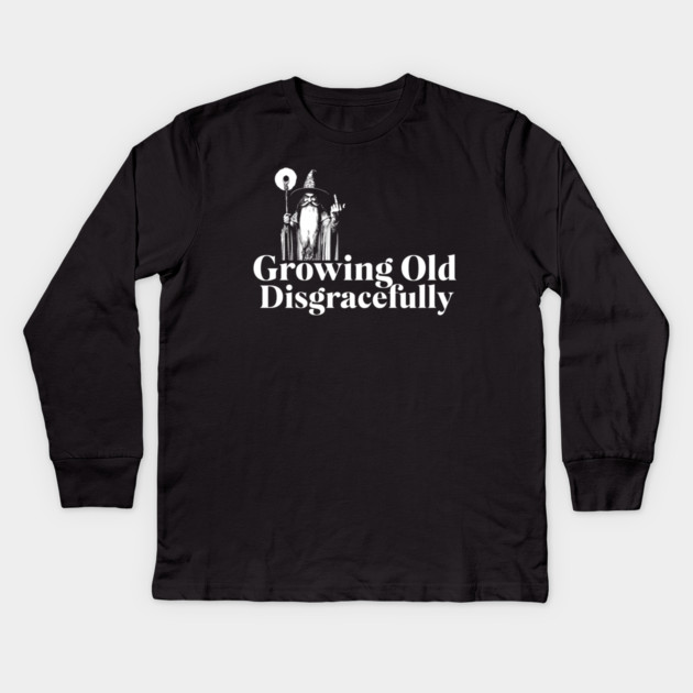 Growing Old Disgracefully Wizard Edition Kids Long Sleeve T-Shirt by Joaddo