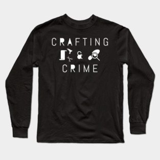 Crafting and crime Long Sleeve T-Shirt