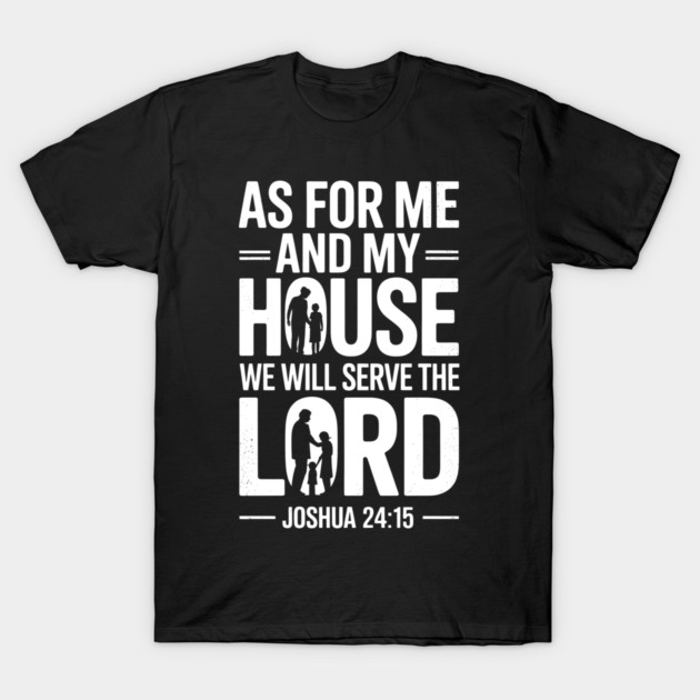 We Will Serve The Lord Joshua 24:15 Fatherhood Gift T-Shirt by The Fatherhood Brand