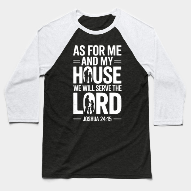 We Will Serve The Lord Joshua 24:15 Fatherhood Gift Baseball T-Shirt by The Fatherhood Brand
