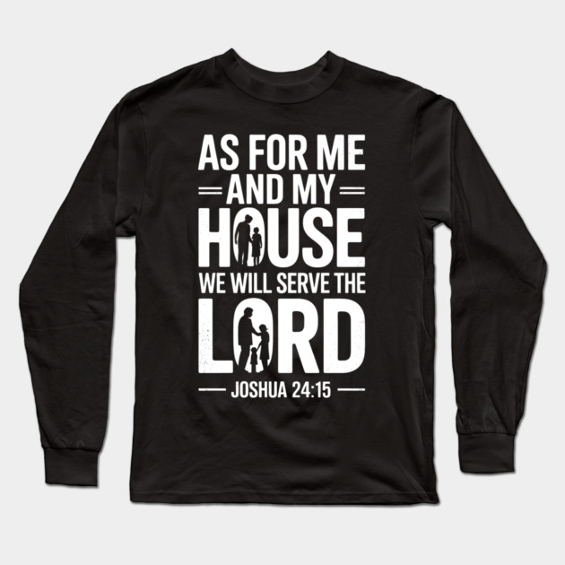 We Will Serve The Lord Joshua 24:15 Fatherhood Gift Long Sleeve T-Shirt by The Fatherhood Brand
