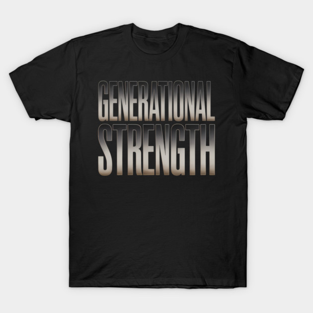Generational Strength Fatherhood Gift T-Shirt by The Fatherhood Brand