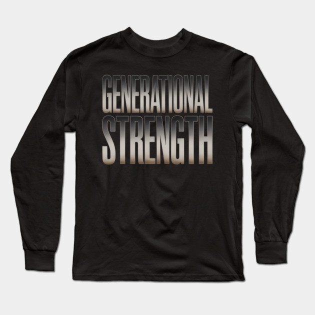 Generational Strength Fatherhood Gift Long Sleeve T-Shirt by The Fatherhood Brand