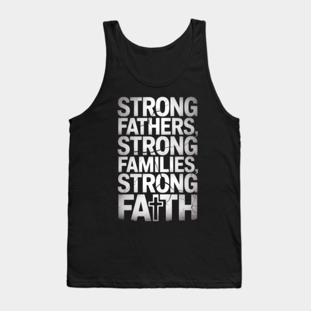 Strong Fathers Strong Family Strong Faith Fatherhood Gift Tank Top by The Fatherhood Brand