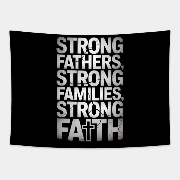 Strong Fathers Strong Family Strong Faith Fatherhood Gift Tapestry by The Fatherhood Brand