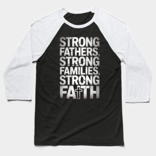 Strong Fathers Strong Family Strong Faith Fatherhood Gift Baseball T-Shirt