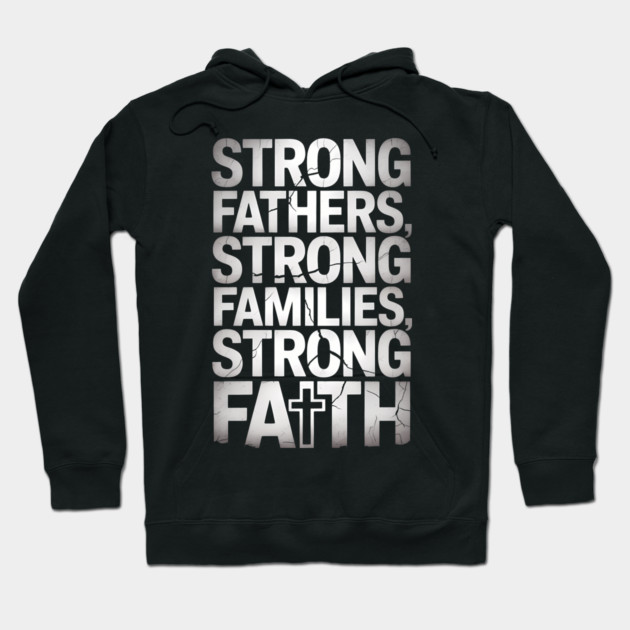 Strong Fathers Strong Family Strong Faith Fatherhood Gift Hoodie by The Fatherhood Brand