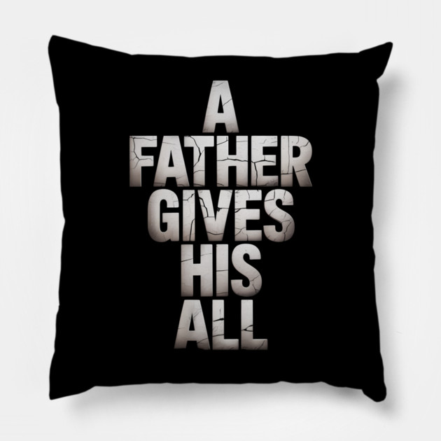 A Father Gives His All Fatherhood Gift Pillow by The Fatherhood Brand