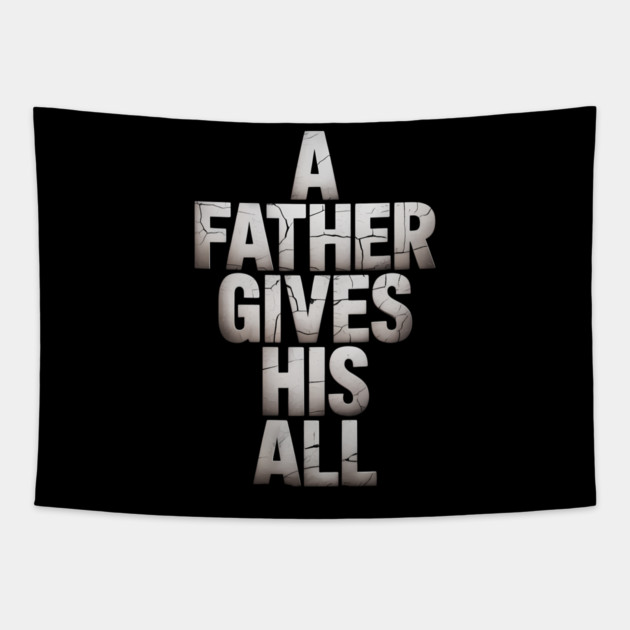A Father Gives His All Fatherhood Gift Tapestry by The Fatherhood Brand