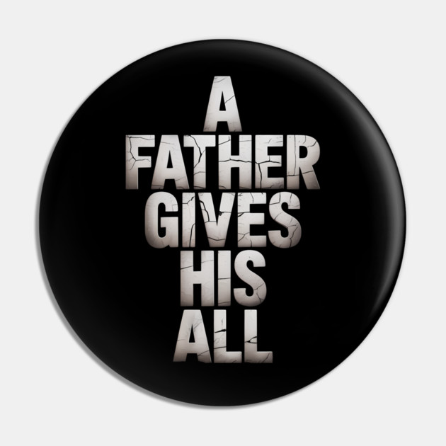 A Father Gives His All Fatherhood Gift Pin by The Fatherhood Brand