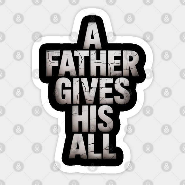 A Father Gives His All Fatherhood Gift Sticker by The Fatherhood Brand