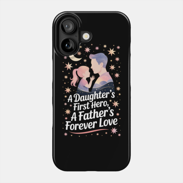 A Daughter's First Hero Fatherhood Gift Phone Case by The Fatherhood Brand