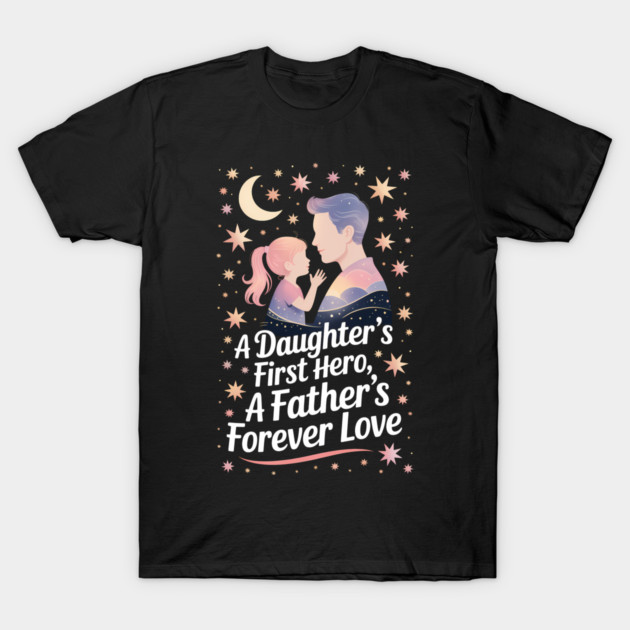 A Daughter's First Hero Fatherhood Gift T-Shirt by The Fatherhood Brand