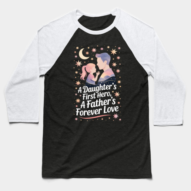 A Daughter's First Hero Fatherhood Gift Baseball T-Shirt by The Fatherhood Brand
