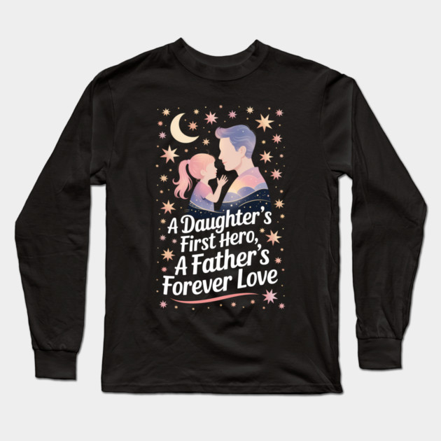 A Daughter's First Hero Fatherhood Gift Long Sleeve T-Shirt by The Fatherhood Brand