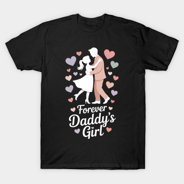 Forever Daddy's Girl Fatherhood Gift T-Shirt by The Fatherhood Brand