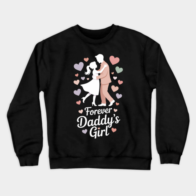 Forever Daddy's Girl Fatherhood Gift Crewneck Sweatshirt by The Fatherhood Brand