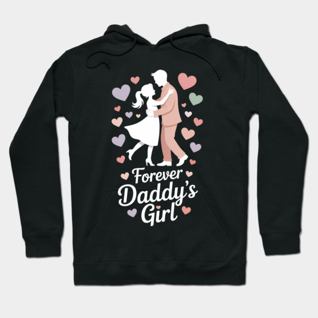 Forever Daddy's Girl Fatherhood Gift Hoodie by The Fatherhood Brand