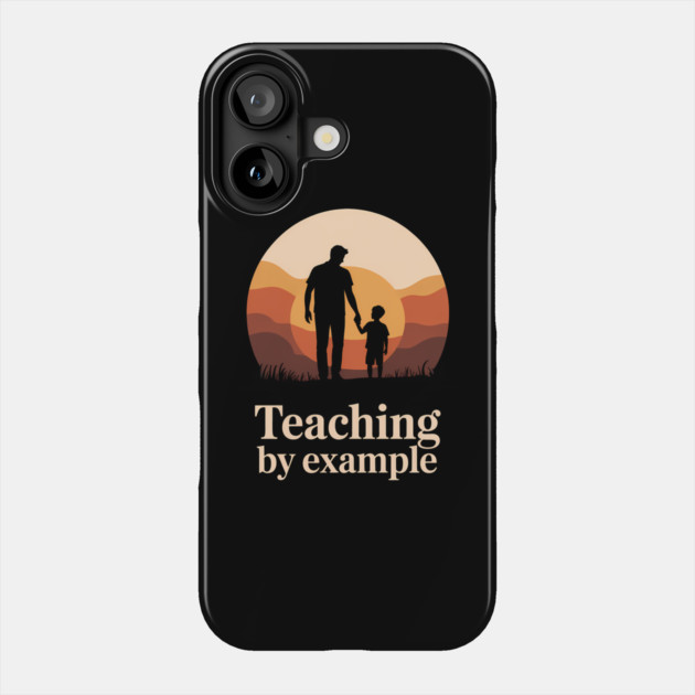 Teaching By Example Fatherhood Gift Phone Case by The Fatherhood Brand