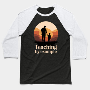 Teaching By Example Fatherhood Gift Baseball T-Shirt