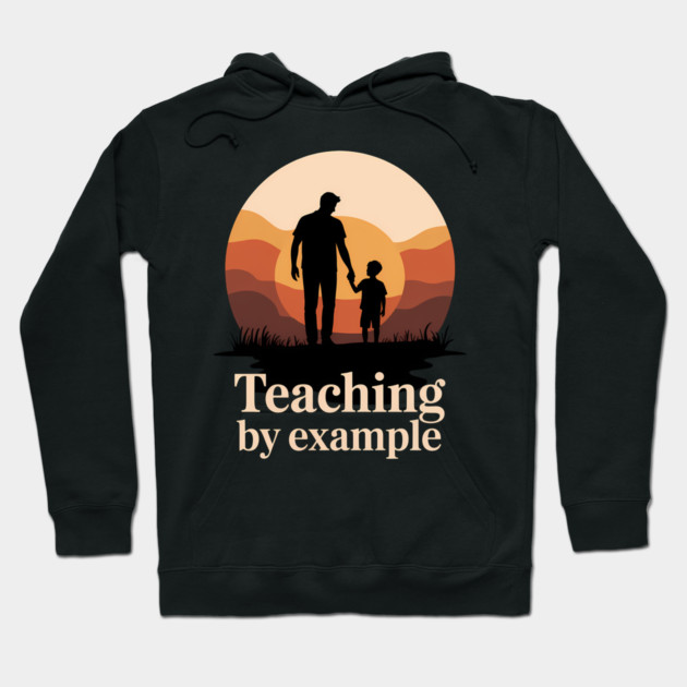 Teaching By Example Fatherhood Gift Hoodie by The Fatherhood Brand