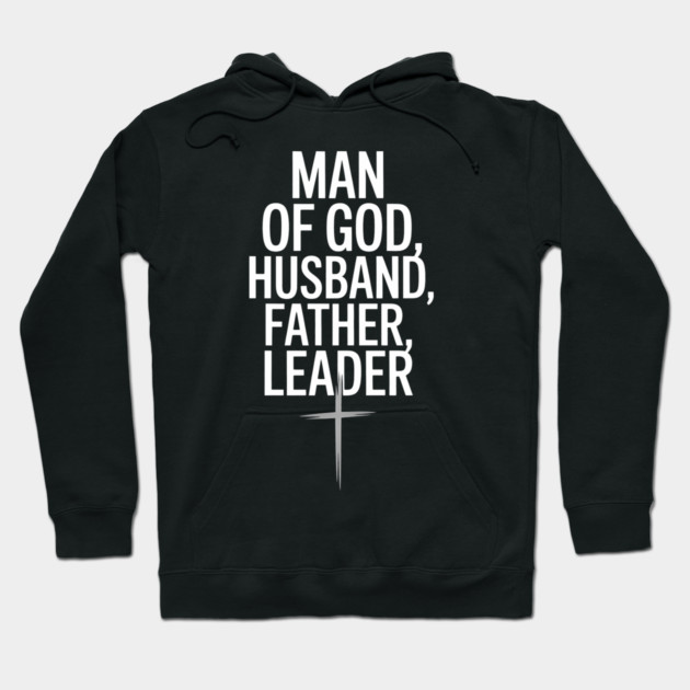 Man of God, Husband, Father, Leader Fatherhood Gift Hoodie by The Fatherhood Brand